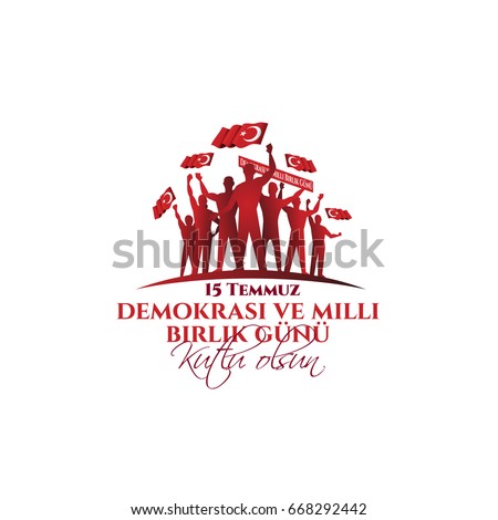 vector illustration. Turkish holiday Demokrasi ve Milli Birlik Gunu 15 Temmuz Translation from Turkish: The Democracy and National Unity Day of Turkey, veterans and martyrs of 15 July. With a holiday vector illustration. Turkish holiday Demokrasi ve Milli Birlik Gunu 15 Temmuz Translation from Turkish: The Democracy and National Unity Day of Turkey, veterans and martyrs of 15 July. With a holiday