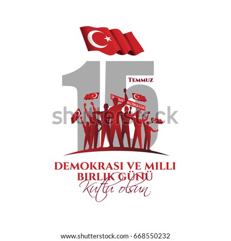 vector illustration. Turkish holiday . Translation from Turkish: The Democracy and National Unity Day of Turkey, veterans and martyrs of 15 July. With a holiday vector illustration. Turkish holiday . Translation from Turkish: The Democracy and National Unity Day of Turkey, veterans and martyrs of 15 July. With a holiday