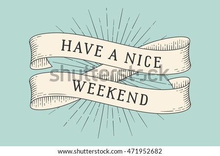 Ribbon with inscription Have a nice weekend. Old vintage ribbon banners with leaves and drawing in engraving style and light rays, sunburst in backdrop. Hand drawn design element. Vector Illustration Ribbon with inscription Have a nice weekend. Old vintage ribbon banners with leaves and drawing in engraving style and light rays, sunburst in backdrop. Hand drawn design element. Vector Illustration