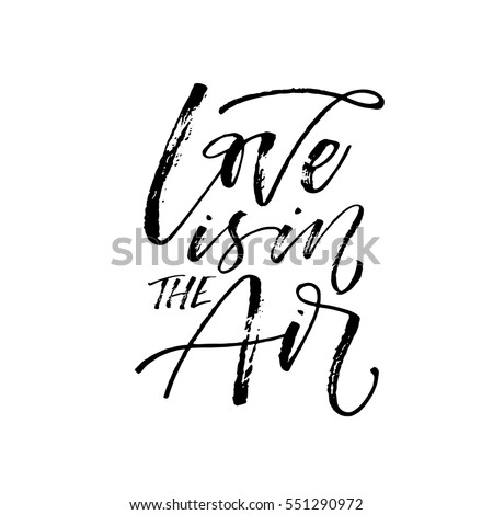 Love is in the air postcard. Phrase for Valentine's day. Ink illustration. Modern brush calligraphy. Isolated on white background. Love is in the air postcard. Phrase for Valentine's day. Ink illustration. Modern brush calligraphy. Isolated on white background.