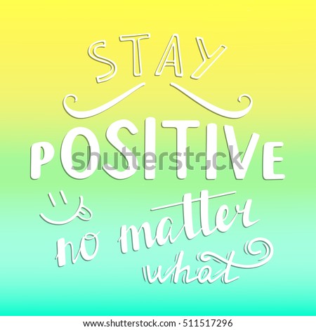 Download Always Stay Positive Positive Quote Lettering Stock Vector ...