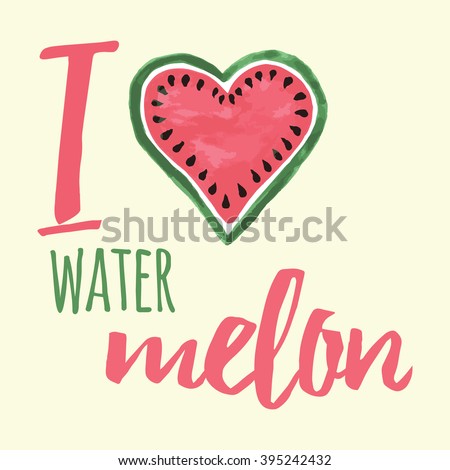 Vector print with watermelon and lettering. Typographic printable banner for summer design. Hand drawing abstract fruit. Heart and love print. Sign.