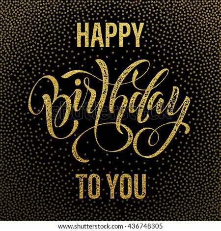 Happy Birthday To You Gold Glitter Lettering For Greeting Card Hand Drawn Grunge Retro