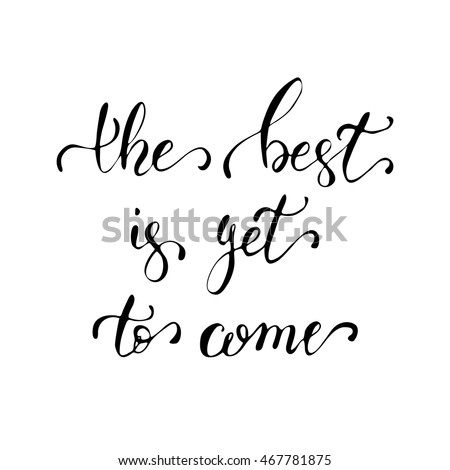 Best Yet Come Motivational Quote Calligraphy Stock Vector 467781875