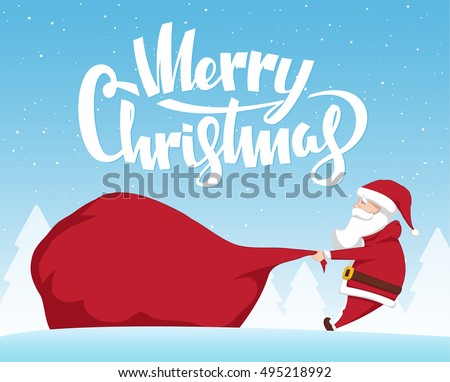 Vector illustration: Santa Claus pulls a heavy bag full of gifts on winter landscape background. Cartoon scene. Handwritten lettering of Merry Christmas.