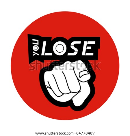 You Lose Stock Images, Royalty-Free Images & Vectors | Shutterstock