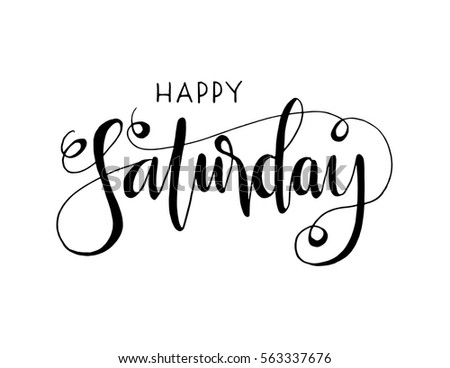 https://thumb9.shutterstock.com/display_pic_with_logo/4295221/563337676/stock-vector-happy-saturday-hand-lettered-quote-modern-calligraphy-563337676.jpg