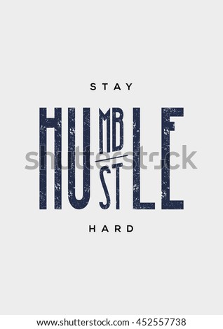 Stay Humble Hustle Hard Phrase Poster Motivational Quote Vector Illustration Typography Stay Humble Hustle Hard Phrase Poster Motivational Quote Vector Illustration Typography