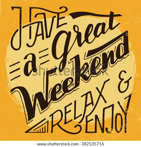 stock-vector-have-a-great-weekend-relax-and-enjoy-hand-lettering-and-calligraphy-inspirational-quote-on-grunge-382535716.jpg
