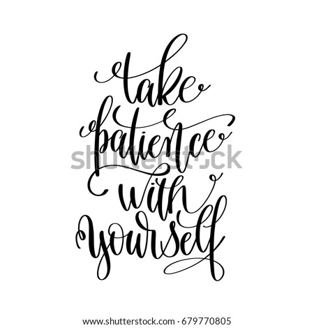 Take Patience Yourself Black White Hand Stock Vector 679770805 ...