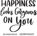 Happiness Looks Gorgeous On You....