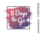 5 days to go. hurry up sign.... | Shutterstock .eps vector #1198428538