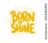 Born To Shine Quote Text...
