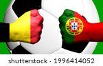 Flags of Belgium and Portugal painted on two clenched fists facing each other with closeup 3D rendering football soccer ball in the background. Mixed media football match game concept