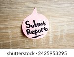 Small photo of SUBMIT REPORT text, note, reminder. Submit report concept.
