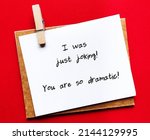Small photo of Handwriting note I WAS JUST JOKING, YOU ARE SO DRAMATIC! gaslighting way to accuse or emotional abuse others to question their beliefs or doubt their perception and become distressed