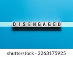 Small photo of Disengaged - word concept on cubes, text, letters