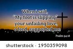 Small photo of When i said my foot is slipping your unfailing love, o lord supported me bible verse with jesus cross symbol on colorful evening background