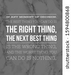 Small photo of Motivational Quote In any moment of decision the best thing you can do is The right thing the next best thing is the wrong thing.