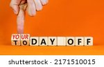 Small photo of Today is your day off symbol. Businessman turns cubes and changes concept words Today off to Your day off. Beautiful orange background, copy space. Business motivation today is your day off concept.