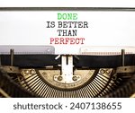 Done is better than perfect symbol. Concept words Done is better than perfect typed on beautiful retro typewriter. Beautiful white background. Business done is better than perfect concept. Copy space.
