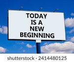 Small photo of Today is a new beginning symbol. Concept words Today is a new beginning on beautiful billboard. Beautiful blue sky clouds background. Business today is new beginning concept. Copy space.