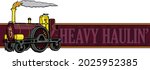 This design features an 1840s Victorian steam locomotive train with the words heavy haulin. 