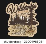 Wilderness, never stop explore t shirt print deign. Mountain adventure  artwork for apparel and others.