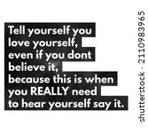 Love Quote. Tell Yourself You...