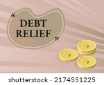 Conceptual display Debt Relief. Conceptual photo partial or total remission of it especially those by countries Coins symbolizing future financial plans successfully calculating mortgage.