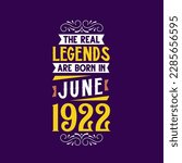 The real legend are born in June 1922. Born in June 1922 Retro Vintage Birthday
