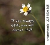 Small photo of always give and will have famous proverb with blurring background