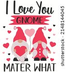 i love you gnomes mater what... | Shutterstock .eps vector #2148144045