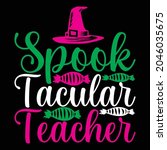 Spook Tacular Teacher T Shirt...