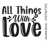 all things with love t shirt... | Shutterstock .eps vector #2107367192