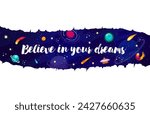 believe in your dreams  space...