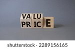 Small photo of Value and Price symbol. Wooden cubes with words Price and Value. Beautiful grey background. Business and Value and Price concept. Copy space
