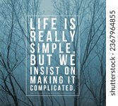 Small photo of Life is really simple, but we insist on making it complicated. Motivational and inspirational quote. Nature Background.