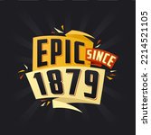 Epic since 1879. Born in 1879 birthday quote vector design
