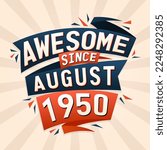 Awesome since August 1950. Born in August 1950 birthday quote vector design