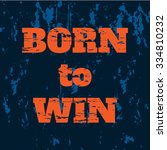slogan  born to win. vector... | Shutterstock .eps vector #334810232
