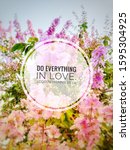 Small photo of catholic quote do everything in love. 1 Corinthians 16:14 with blurred colorful flowers background.holy bible quote