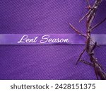 Small photo of Christianity concept about Ash Wednesday, Good Friday, Lent Season and Holy Week. Lent Season written on a purple ribbon. With blurred style background.