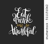 Eat  Drink And Be Thankful...