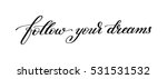 follow your dreams handwritten... | Shutterstock .eps vector #531531532