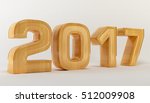 2017 wood 3d render new year | Shutterstock . vector #512009908