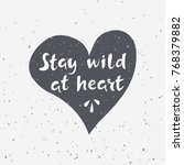 stay wild at heart. hand drawn... | Shutterstock .eps vector #768379882